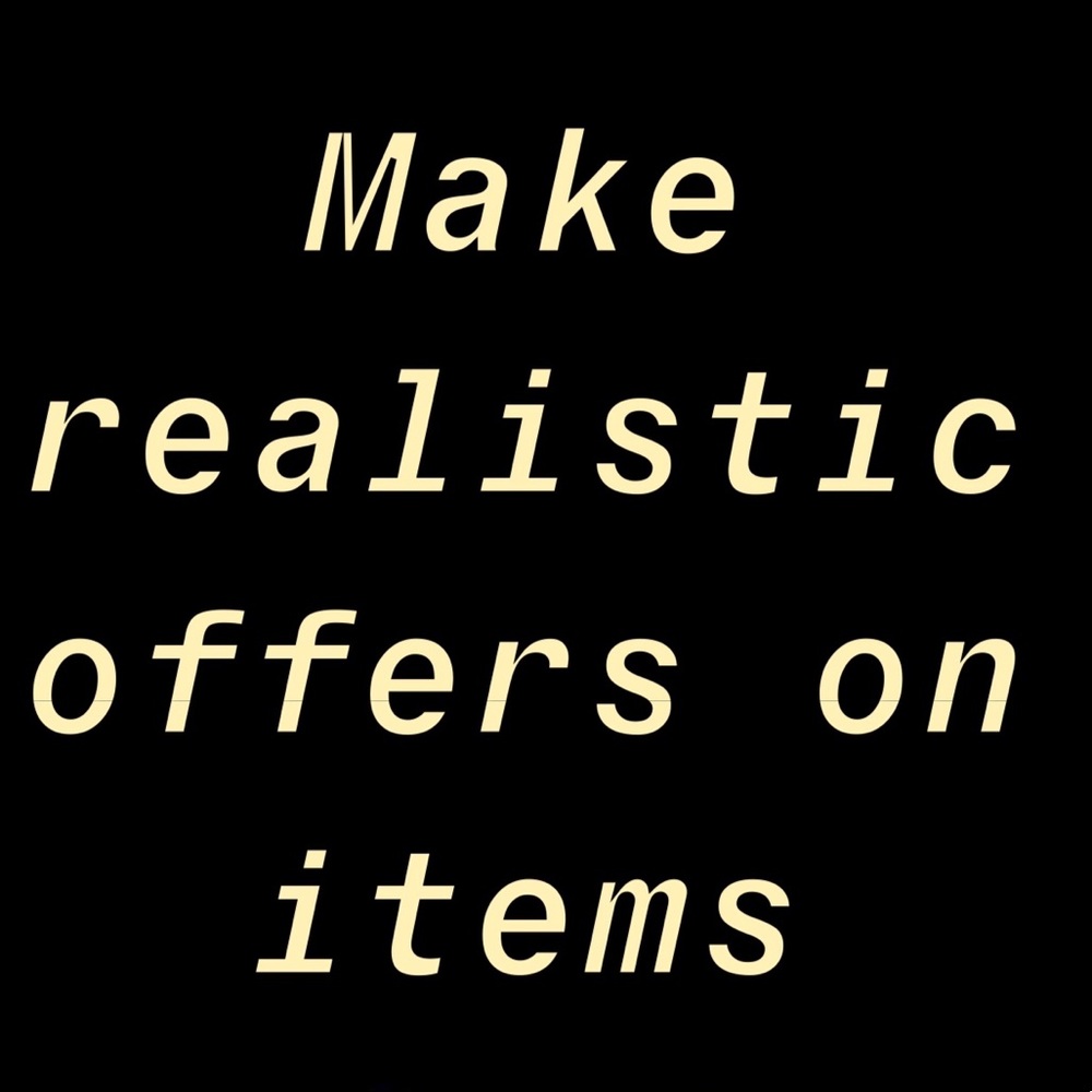 Make realistic offers on items I have listed...